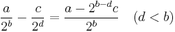 \frac{a}{2^b}-\frac{c}{2^d}=\frac{a-2^{b-d}c}{2^b} \quad (d< b)