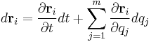 d \mathbf{r}_i = \frac {\partial \mathbf {r}_i}{\partial t} d t %2B \sum_{j=1}^m \frac {\partial \mathbf {r}_i} {\partial q_j} d q_j\,