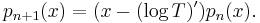 p_{n%2B1}(x) = (x - (\log T)')p_n(x).\,