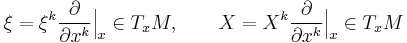 
\xi = \xi^k\frac{\partial}{\partial x^k}\Big|_x\in T_xM, \qquad X = X^k\frac{\partial}{\partial x^k}\Big|_x\in T_xM
