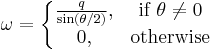 \omega =
\left\{
  \begin{matrix}
    \frac{q}{ \sin( \theta/2 ) }
     , & \mathrm{if} \; \theta \neq 0 \\ 
    0, & \mathrm{otherwise}
  \end{matrix}
\right.
