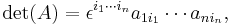 \det(A)=\epsilon^{i_1\cdots i_n}{a}_{1i_1}\cdots {a}_{ni_n},