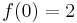 f(0) = 2