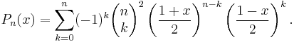 P_n(x) = \sum_{k=0}^n (-1)^k \begin{pmatrix} n \\ k \end{pmatrix}^2 \left( \frac{1%2Bx}{2} \right)^{n-k} \left( \frac{1-x}{2} \right)^k.