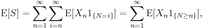 \operatorname{E}[S]=\sum_{n=1}^\infty\sum_{i=n}^\infty\operatorname{E}[X_n1_{\{N=i\}}]=\sum_{n=1}^\infty\operatorname{E}[X_n1_{\{N\ge n\}}],