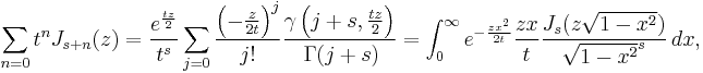 \sum_{n=0} t^n J_{s%2Bn}(z)= \frac{e^{\frac{t z}2}}{t^s} \sum_{j=0}\frac{\left(-\frac{z}{2t}\right)^j}{j!}\frac{\gamma \left(j%2Bs,\frac{t z}{2}\right)}{\,\Gamma (j%2Bs)}= \int_0^\infty e^{-\frac{z x^2}{2 t}}\frac {z x}{t} \frac{J_s(z\sqrt{1-x^2})}{\sqrt{1-x^2}^s}\,dx,