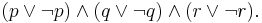 (p\lor\neg p)\land(q\lor\neg q)\land(r\lor\neg r).