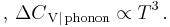 ,\,\Delta C_{\,{\rm V|\,phonon}}\propto T^3\,.