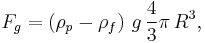 F_g = \left( \rho_p - \rho_f \right)\, g\, \frac{4}{3}\pi\, R^3,