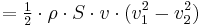  = \begin{matrix} \frac12 \end{matrix} \cdot \rho \cdot S \cdot v \cdot (v_1^2 - v_2^2) 