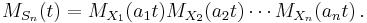 
M_{S_n}(t)=M_{X_1}(a_1t)M_{X_2}(a_2t)\cdots M_{X_n}(a_nt) \, .
