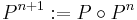 P^{n%2B1}�:= P \circ P^n