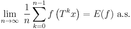 \lim_{n\rightarrow\infty}\; \frac{1}{n} \sum_{k=0}^{n-1} f\left(T^k x\right)=E(f)\text{ a.s.}