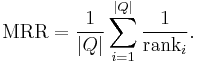  \text{MRR} = \frac{1}{|Q|} \sum_{i=1}^{|Q|} \frac{1}{\text{rank}_i}. \!