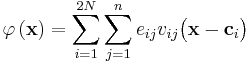   \varphi \left ( \mathbf{x} \right ) =  \sum_{i=1}^{2N} \sum_{j=1}^n e_{ij} v_{ij} \big ( \mathbf{x} - \mathbf{c}_i   \big ) 