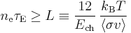 n_{\rm e} \tau_{\rm E} \ge L \equiv \frac{12}{E_{\rm ch}}\,\frac{k_{\rm B}T}{\langle\sigma v\rangle}
