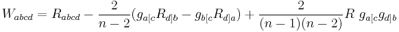 W_{abcd}=R_{abcd}-\frac{2}{n-2}(g_{a[c}R_{d]b}-g_{b[c}R_{d]a})%2B\frac{2}{(n-1)(n-2)}R~g_{a[c}g_{d]b}