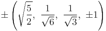 \pm\left(\sqrt{\frac{5}{2}},\ \frac{1}{\sqrt{6}},\  \frac{1}{\sqrt{3}},\  \pm1\right)