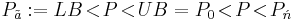 P_\tilde{a}:=LB\!<\!P\!<\!UB=P_0\!<\!P\!<\!P_\acute{n}\,\!