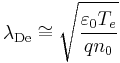  \lambda_{\mathrm{De}} \cong \sqrt{ \frac{ \varepsilon_0 T_e }{ q n_0 } }