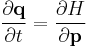  \frac{\partial \mathbf{q}}{\partial t} = \frac{\partial H}{\partial \mathbf{p}} 