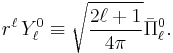 
r^\ell\,Y_\ell^{0} \equiv \sqrt{\frac{2\ell%2B1}{4\pi}}
\bar{\Pi}^0_\ell  .
