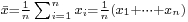 \scriptstyle\bar{x} = \frac{1}{n}\sum_{i=1}^n x_i  =  \frac{1}{n} (x_1%2B\cdots%2Bx_n)