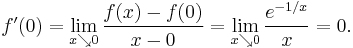 f'(0)=\lim_{x\searrow0}\frac{f(x)-f(0)}{x-0}=\lim_{x\searrow0}\frac{e^{-1/x}}{x}=0.