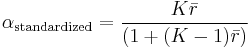 \alpha_\text{standardized} = {K\bar r \over (1 %2B (K-1)\bar r)}