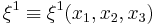 \xi^1 \equiv \xi^1(x_1,x_2,x_3)