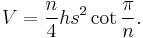 V = \frac{n}{4}hs^2 \cot\frac{\pi}{n}.