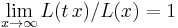 \lim_{x\rightarrow\infty} L(t\,x) / L(x) = 1