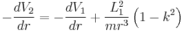 
- \frac{dV_2}{dr} = - \frac{dV_1}{dr} %2B \frac{L_1^2}{mr^3} \left( 1 - k^2 \right)
