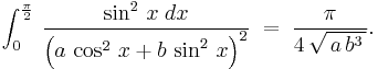 \,\int_0^{\frac{\pi}{2}}\,\frac{\sin^2\,x\;dx}{\left(a\,\cos^2\,x%2Bb\,\sin^2\,x\right)^2}\;=\;\frac{\pi}{4\,\sqrt{\,a\,b^3\,}}.\,