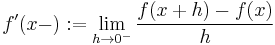 f'(x-):=\lim_{h \to 0^-}\frac{f(x%2Bh)-f(x)}{h}