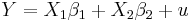  Y = X_1 \beta_1 %2B X_2 \beta_2 %2B u \! 