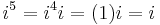 i^5 = i^4 i = (1) i = i \,