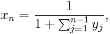 x_n = \frac{1}{1 %2B \sum_{j=1}^{n-1}{y_j}},