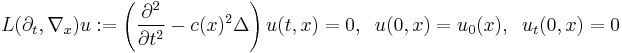 L(\partial_t, \nabla_x) u�:= \left( \frac{\partial^2}{\partial t^2} - c(x)^2 \Delta \right)u(t,x) = 0, \;\; u(0,x) = u_0(x),\;\; u_t(0,x) = 0