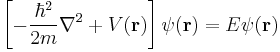 
\left[ - \frac{\hbar^2}{2m} \nabla^2 %2B V(\mathbf{r}) \right] \psi(\mathbf{r}) = E \psi (\mathbf{r})
