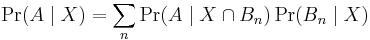 \Pr(A \mid X) = \sum_n \Pr(A \mid X \cap B_n) \Pr(B_n \mid X) \, 