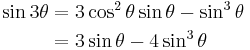 \begin{align}\sin 3\theta & = 3 \cos^2\theta \sin\theta - \sin^3\theta \\
& = 3\sin\theta - 4\sin^3\theta \end{align}