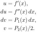 \begin{align}
u &{}= f'(x), \\
du &{}= f''(x)\,dx, \\
dv &{}= P_1(x)\,dx, \\
v &{}= P_2(x)/2.
\end{align}