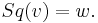 Sq(v)=w.