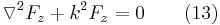 \triangledown ^{2}F_{z}%2Bk^{2}F_{z}=0 \ \ \ \ \ \ (13)