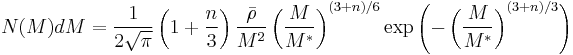 N(M)dM = \frac{1}{2\sqrt{\pi}}\left(1%2B\frac{n}{3}\right)\frac{\bar{\rho}}{M^2}\left(\frac{M}{M^*}\right)^{\left(3%2Bn\right)/6}\exp\left(-\left(\frac{M}{M^*}\right)^{\left(3%2Bn\right)/3}\right)