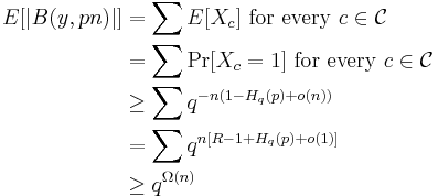 
\begin{align}
E[|B(y, pn)|] & = \sum E[X_c] \text{ for every } c \in \mathcal{C} \\
& = \sum \Pr[X_c = 1]\text{ for every } c \in \mathcal{C} \\
& \ge \sum q^{-n(1 - H_q(p) %2B o(n))} \\
& = \sum q^{n[R - 1 %2B H_q(p) %2B o(1)]} \\
& \ge q^{\Omega(n)}
\end{align}
