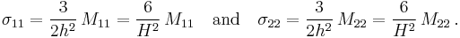 
   \sigma_{11} = \frac{3}{2h^2}\,M_{11} = \frac{6}{H^2}\,M_{11} \quad \text{and} \quad
   \sigma_{22} = \frac{3}{2h^2}\,M_{22} = \frac{6}{H^2}\,M_{22} \,.
 