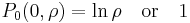 P_0(0,\rho)=\ln\rho\,\,\,\,\,\,\mathrm{or}\,\,\,\,\,\,1\,