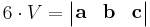    6 \cdot V =\begin{vmatrix}
\mathbf{a} & \mathbf{b} & \mathbf{c}
\end{vmatrix} 